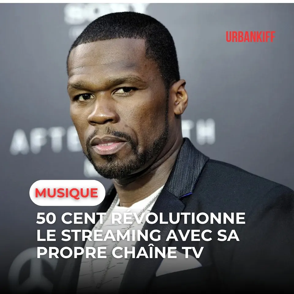 50 CENT RÉVOLUTIONNE LE STREAMING AVEC SA PROPRE CHAÎNE TV