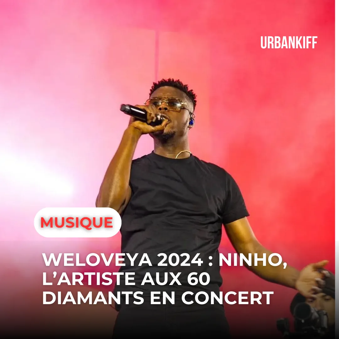 WELOVEYA 2024 : NINHO, L’ARTISTE AUX 60 DIAMANTS EN CONCERT