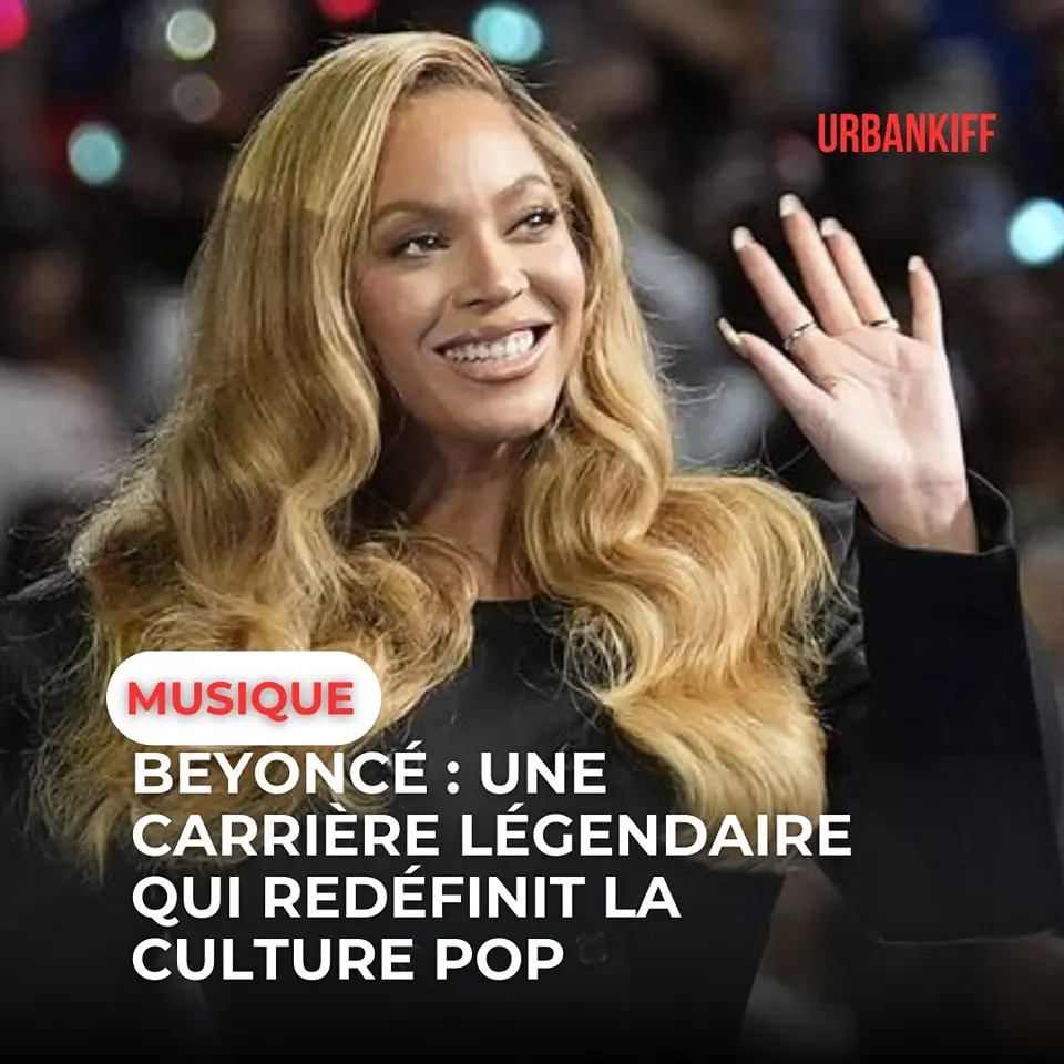 BEYONCÉ : UNE CARRIÈRE LÉGENDAIRE QUI REDÉFINIT LA CULTURE POP